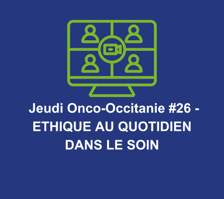  Jeudi Onco-Occitanie #26 - Ethique au quotidien dans le soin