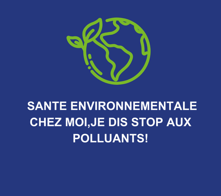 Santé environnementale: Chez moi, je dis stop aux polluants!